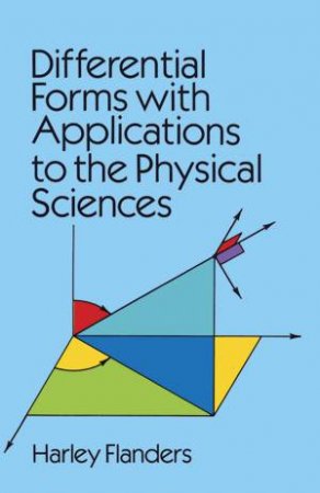 Differential Forms with Applications to the Physical Sciences by HARLEY FLANDERS