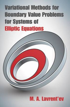 Variational Methods for Boundary Value Problems for Systems of Elliptic Equations by M. A. LAVRENT'EV