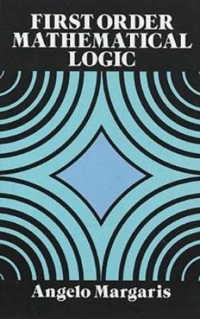 First Order Mathematical Logic by ANGELO MARGARIS