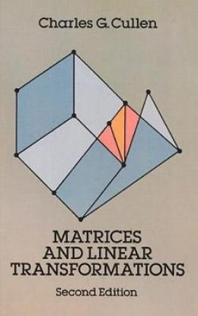 Matrices and Linear Transformations by CHARLES G. CULLEN