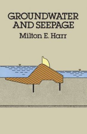 Groundwater and Seepage by MILTON E. HARR