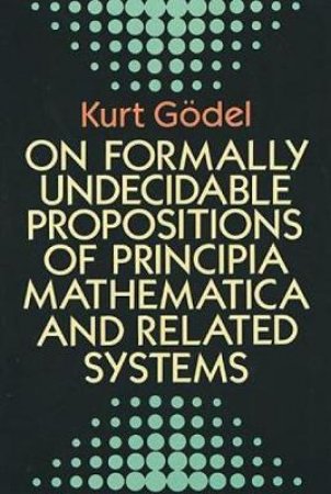 On Formally Undecidable Propositions of Principia Mathematica and Related Systems by KURT GODEL