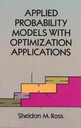 Applied Probability Models with Optimization Applications by SHELDON M. ROSS