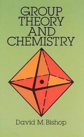 Group Theory and Chemistry by DAVID M. BISHOP