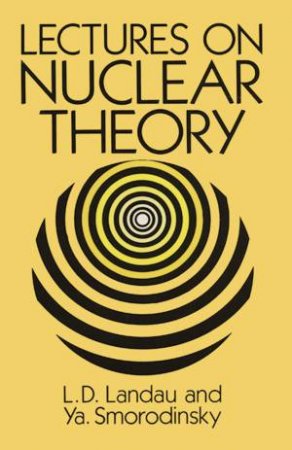 Lectures on Nuclear Theory by L. LANDAU