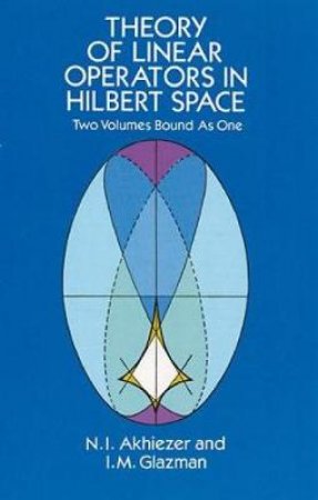 Theory of Linear Operators in Hilbert Space by N. I. AKHIEZER