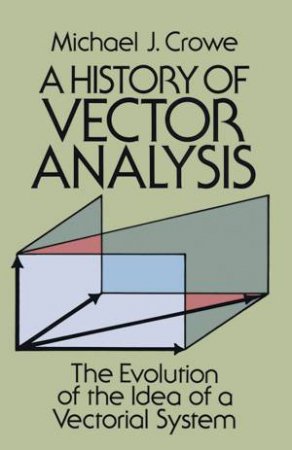 History of Vector Analysis by MICHAEL J. CROWE