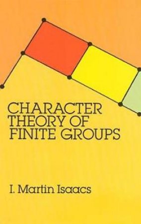 Character Theory of Finite Groups by I. MARTIN ISAACS