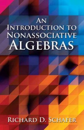 Introduction To Nonassociative Algebras by Richard D. Schafer