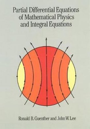 Partial Differential Equations of Mathematical Physics and Integral Equations by RONALD B. GUENTHER