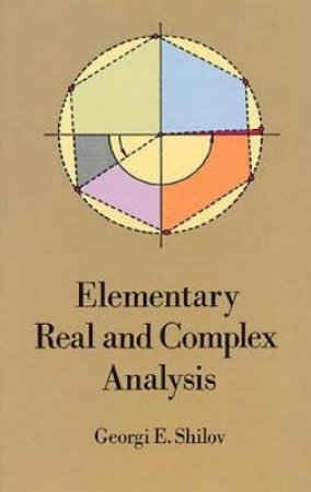 Elementary Real and Complex Analysis by GEORGI E. SHILOV