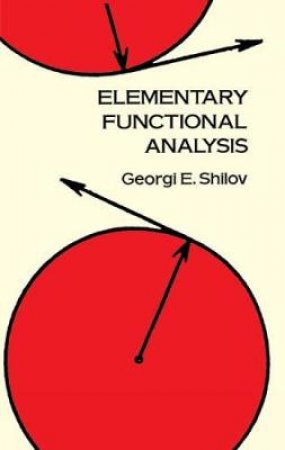 Elementary Functional Analysis by GEORGI E. SHILOV