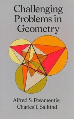 Challenging Problems in Geometry by ALFRED S. POSAMENTIER