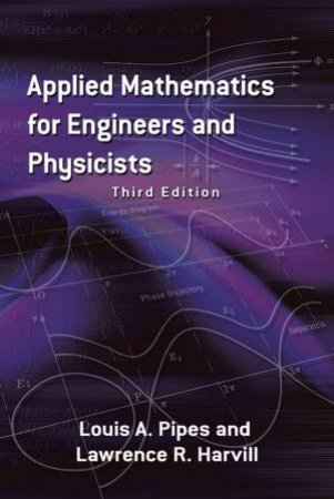 Applied Mathematics for Engineers and Physicists by LOUIS A PIPES