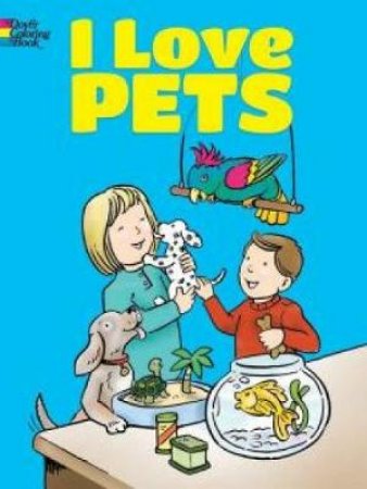 I Love Pets Coloring Book by CATHY BEYLON