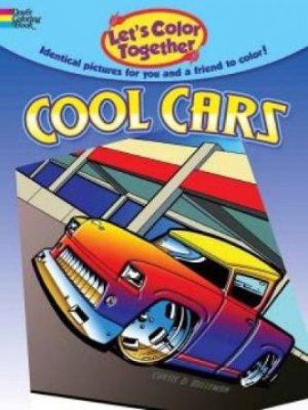 Let's Color Together -- Cool Cars by CURTIS D BULLEMAN