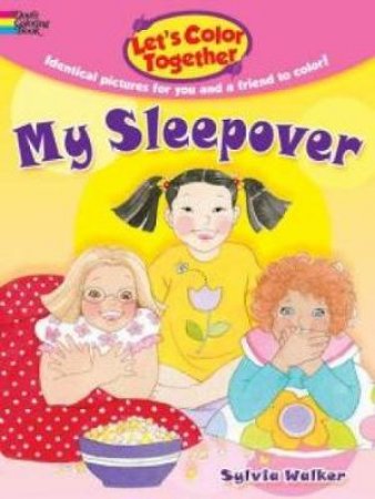 Let's Color Together -- My Sleepover by SYLVIA WALKER