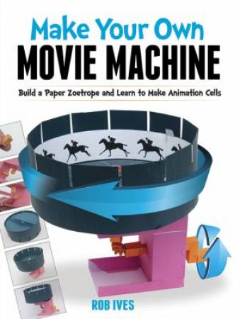 Make Your Own Movie Machine by ROB IVES