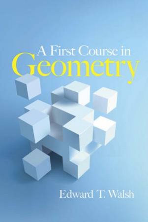 First Course in Geometry by EDWARD T WALSH