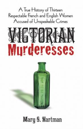 Victorian Murderesses by MARY S HARTMAN