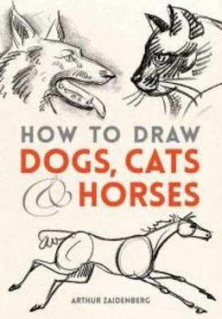 How to Draw Dogs, Cats & Horses by Arthur Zaidenberg