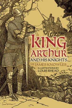 King Arthur and His Knights by SIR JAMES KNOWLES