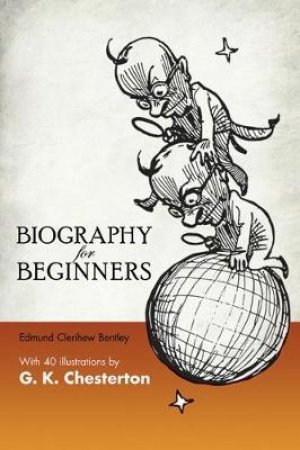 Biography for Beginners by EDMUND C BENTLEY