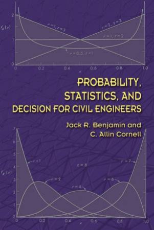 Probability, Statistics, and Decision for Civil Engineers by JACK R BENJAMIN