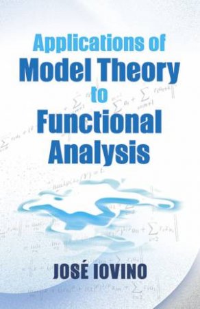 Applications of Model Theory to Functional Analysis by JOSE IOVINO