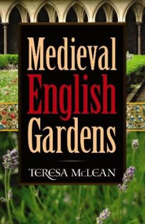 Medieval English Gardens by TERESA MCLEAN