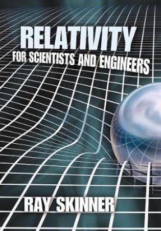 Relativity for Scientists and Engineers by RAY SKINNER