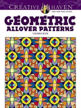 Creative Haven Geometric Allover Patterns Coloring Book by IAN O. ANGELL