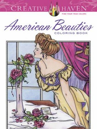 Creative Haven American Beauties Coloring Book by CAROL SCHMIDT