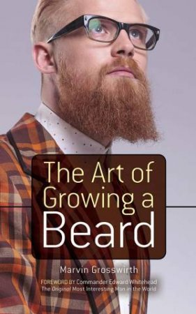 The Art Of Growing A Beard by Marvin Grosswirth, Edward Whitehead & Albert Siringo