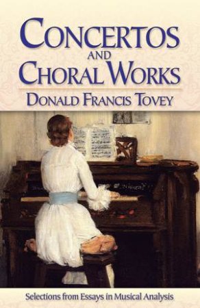 Concertos and Choral Works by DONALD F TOVEY