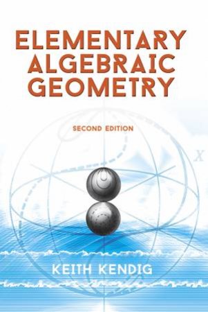 Elementary Algebraic Geometry by KEITH KENDIG