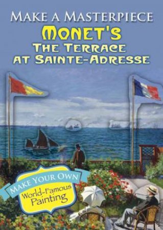 Make a Masterpiece -- Monet's The Terrace at Sainte-Adresse by CLAUDE MONET