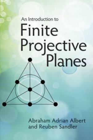 Introduction to Finite Projective Planes by ABRAHAM ADRIAN ALBERT