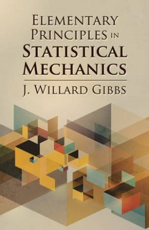 Elementary Principles in Statistical Mechanics by J. WILLARD GIBBS