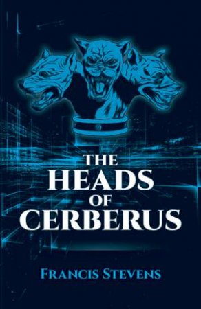 Heads of Cerberus by FRANCIS STEVENS