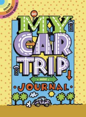 My Car Trip Mini-Journal by DIANA ZOURELIAS