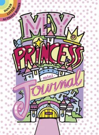 My Princess Mini-Journal by DIANA ZOURELIAS