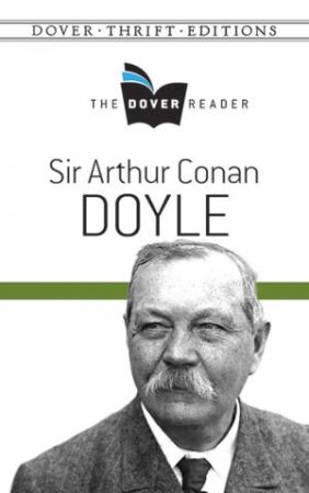 The Dover Reader: Sir Arthur Conan Doyle by Sir Arthur Conan Doyle