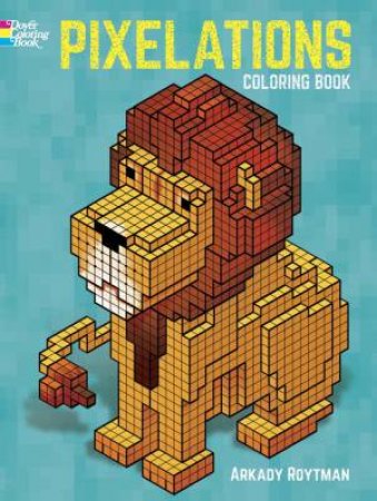 Pixelations Coloring Book by ARKADY ROYTMAN