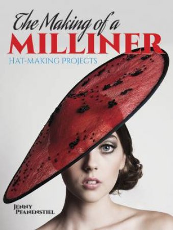 Making of a Milliner by JENNY PFANENSTIEL