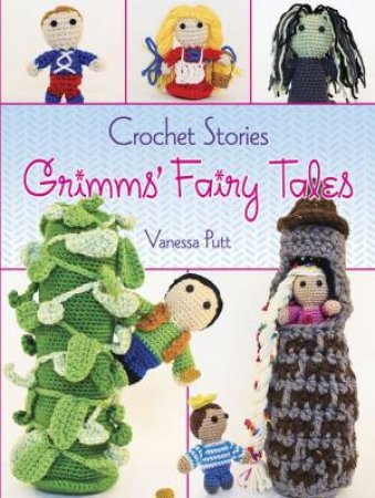 Crochet Stories: Grimms' Fairy Tales by VANESSA PUTT