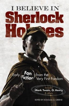 I Believe in Sherlock Holmes by DOUGLAS G. GREENE