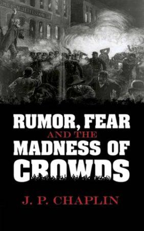 Rumor, Fear and the Madness of Crowds by J.P. CHAPLIN