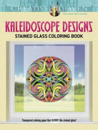 Creative Haven Kaleidoscope Designs Stained Glass Coloring Book by CAROL SCHMIDT