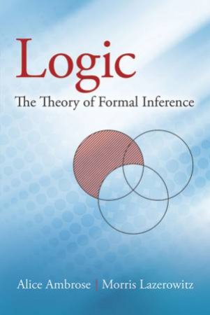 Logic: The Theory of Formal Inference by ALICE AMBROSE